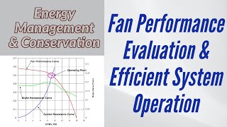 132 Fan Performance Evaluation and Efficient System Operation  Energy Management amp Conservation [upl. by Ledua]