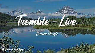 Lauren Daigle  Tremble  Live Lyrics  In Your presence [upl. by Epolulot]