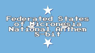 Federated States of Micronesia National Anthem 8Bit Version amp Lyrics [upl. by Anabel76]