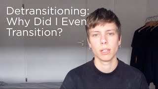 Detransitioning Why Did I Even Transition FTM Transgender [upl. by Calmas]