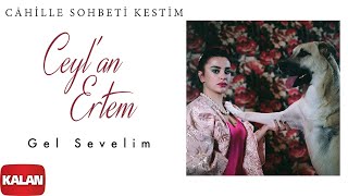 Ceylan Ertem  Gel Sevelim I Cahille Sohbeti Kestim © 2020 Kalan Müzik [upl. by Nosredneh431]