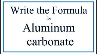 How to Write the Formula for Aluminum carbonate [upl. by Alexandria472]