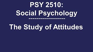 PSY 2510 Social Psychology The Study of Attitudes [upl. by Llerrac]