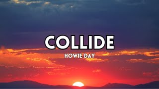 HOWIE DAY  COLLIDE Lyrics [upl. by Nyliahs]