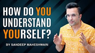 How do YOU understand YOURSELF By Sandeep Maheshwari [upl. by Ahsiri]