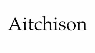 How to Pronounce Aitchison [upl. by Amsirp]