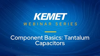 KEMET Webinar  Component Basics Tantalum Capacitors [upl. by Button]