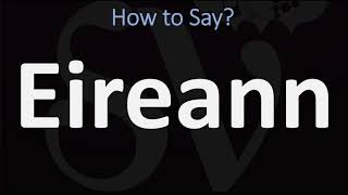 How to Pronounce Eireann CORRECTLY [upl. by Welcy1]