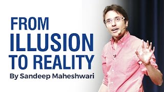 From ILLUSION to REALITY  By Sandeep Maheshwari I Hindi [upl. by Cinderella]