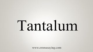 How To Say Tantalum [upl. by Emsoc]