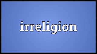 Irreligion Meaning [upl. by Notgnihsaw682]