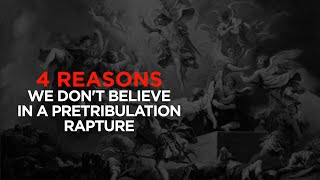 4 Reasons We Dont Believe in a Pretribulation Rapture—Dalton Thomas MARANATHA GLOBAL BIBLE STUDY [upl. by Googins]