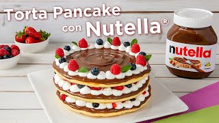 TORTA PANCAKE CON NUTELLA®  Fatto in Casa da Benedetta [upl. by Armbrecht]