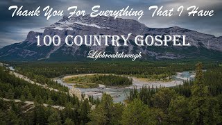 100 Christian Country Gospel Songs  Thank You For Everything That I Have by Lifebreakthrough [upl. by Jacy]