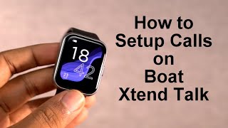 How to Setup Calls on Boat Xtend Talk Smartwatch [upl. by Ardnasella768]