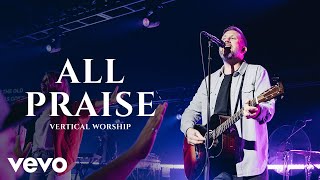 Vertical Worship  All Praise Sing Praise Live [upl. by Ashlie]