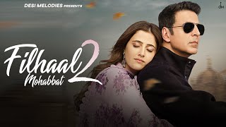 Filhaal2 Mohabbat  Akshay Kumar Ft Nupur Sanon  Ammy Virk  BPraak  Jaani  Arvindr Khaira [upl. by Deevan830]