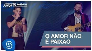 Jorge amp Mateus  O Amor Não é Paixão Como Sempre Feito Nunca Vídeo Oficial [upl. by Lorenz]