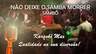 NÃO DEIXE O SAMBA MORRER  KARAOKÊ MAX  SAMBÔ [upl. by Monjan]