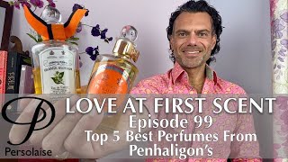 Top 5 Best Penhaligon’s Perfumes on Persolaise Love At First Scent episode 99 [upl. by Alrahc]