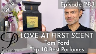 Top 10 Best Tom Ford Perfumes on Persolaise Love At First Scent episode 283 [upl. by Philipps]