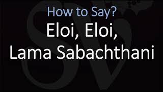 How to Pronounce Eloi Eloi Lama Sabachthani [upl. by Elleinnad]