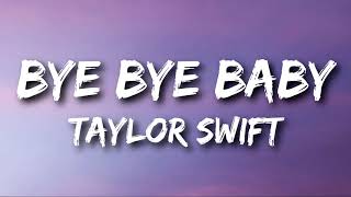 Taylor Swift  Bye Bye Baby Lyrics [upl. by Ennovihc]