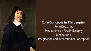 Rene Descartes Meditation 6  Imagination and Intellection or Conception  Philosophy Core Concepts [upl. by Vincenta617]