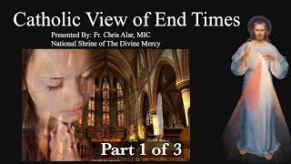 Catholic View of End Times Part 1 of 3  Explaining the Faith [upl. by Veda]