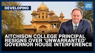 Principal Of Lahore’s Aitchison College Resigns Citing ‘Unwarranted Interference’ By Governor House [upl. by Boigie]