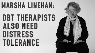 DBT Therapists Also Need Distress Tolerance  MARSHA LINEHAN [upl. by Ackley]