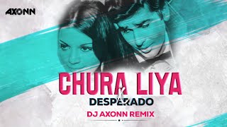 Chura Liya x Desperado  DJ Axonn Mashup  Viral Song [upl. by Gorrian]