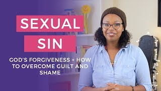 Sexual Sin  Gods Forgiveness  How to Overcome Guilt and Shame [upl. by Nivan]