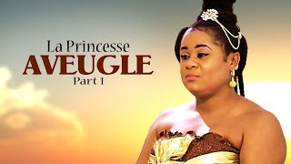 LA PRINCESSE AVEUGLE 1  Films africains [upl. by Freed539]