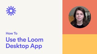 How to Use the Loom Desktop App [upl. by Aihcsrop]