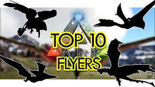 Top 10 FLYERS in ARK Survival Evolved Community Voted [upl. by Coppins440]