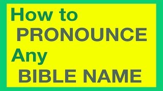 How To Pronounce Bible Names With Ease [upl. by O'Shee]