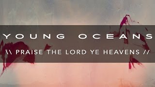 PRAISE THE LORD YE HEAVENS ft Harvest  Young Oceans [upl. by Arihsaj629]