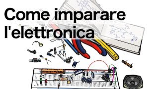 Come imparare lelettronica [upl. by Ydoow]