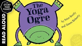 The Yoga Ogre  Read Aloud Story for Kids [upl. by Gillie442]