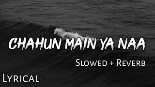 Chahun Main Ya Naa   Slowed  Reverb  Lyrics  Aashiqui 2  Use Headphones🎧🎧 [upl. by Akemot]