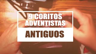 9 COROS ADVENTISTAS ANTIGUOS [upl. by Strephon]