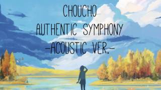 ChouCho — Authentic Symphony Acoustic ver [upl. by Vey]