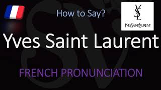 How to Pronounce Yves Saint Laurent CORRECTLY [upl. by Ennej]