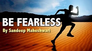 BE FEARLESS  Motivational Video By Sandeep Maheshwari [upl. by Filberte]