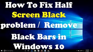 How To Fix Half Screen Black problem  Remove Black Bars in Windows 10 [upl. by Esorbma]