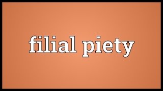 Filial piety Meaning [upl. by Phoebe]