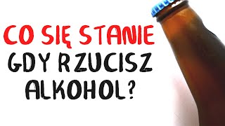 Co się stanie gdy RZUCISZ ALKOHOL [upl. by Sankaran]