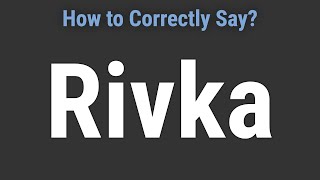 How to Pronounce Name Rivka Correctly [upl. by Yaeger440]