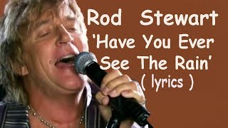 Rod Stewart Have You Ever Seen The Rain lyrics HD [upl. by Ahsoym]